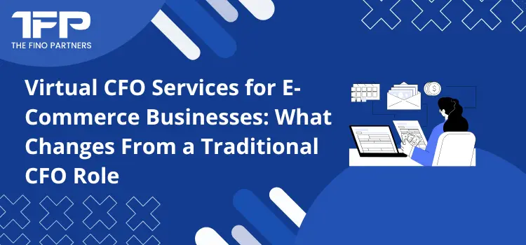 Virtual CFO Services for E-Commerce Businesses: What Changes From a Traditional CFO Role